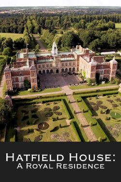 Hatfield House: A Royal Residence (2024) Hatfield House: A Royal Residence (2024)