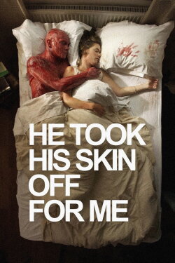 He Took His Skin Off for Me (2014) He Took His Skin Off for Me (2014)