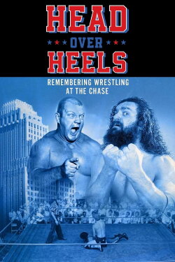 Head Over Heels: Remembering Wrestling at the Chase (2022) Head Over Heels: Remembering Wrestling at the Chase (2022)