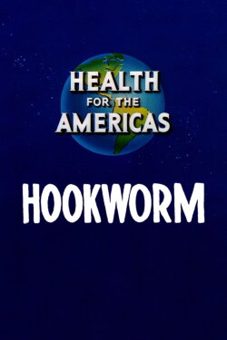 Health for the Americas: Hookworm (1945) Health for the Americas: Hookworm (1945)