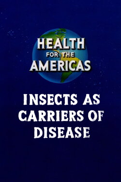 Health for the Americas: Insects as Carriers of Disease (1945) Health for the Americas: Insects as Carriers of Disease (1945)