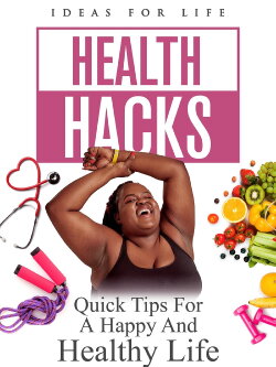 Health Hacks: Quick Tips For A Happy And Healthy Life (2023) Health Hacks: Quick Tips For A Happy And Healthy Life (2023)
