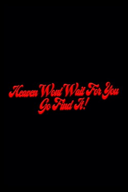 Heaven Won't Wait For You, Go Find It! (2024)