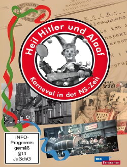 Heil Hitler und Alaaf! Karneval in der NS-Zeit (2011) Heil Hitler und Alaaf! Karneval in der NS-Zeit (2011)