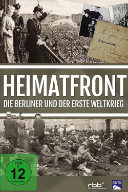 Heimatfront - Die Berliner und der Erste Weltkrieg (2014) Heimatfront - Die Berliner und der Erste Weltkrieg (2014)
