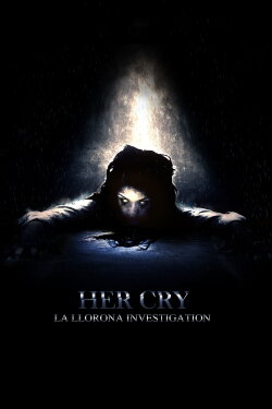 Her Cry: La Llorona Investigation (2013) Her Cry: La Llorona Investigation (2013)
