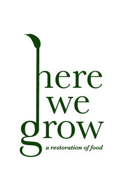 Here We Grow: A Restoration of Food (2009) Here We Grow: A Restoration of Food (2009)
