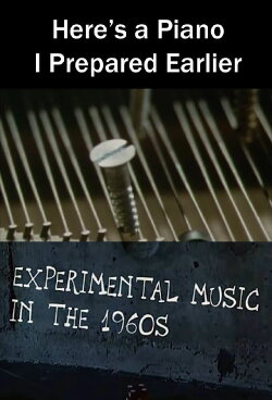 Here's a Piano I Prepared Earlier (2005) Here's a Piano I Prepared Earlier (2005)