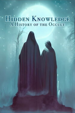 Hidden Knowledge: A History of the Occult (2023) Hidden Knowledge: A History of the Occult (2023)