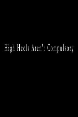 High Heels Aren’t Compulsory (2015)
