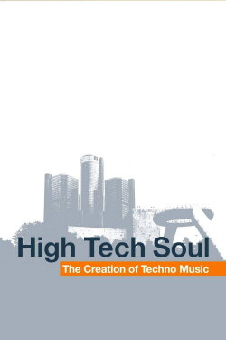 High Tech Soul: The Creation of Techno Music (2006) High Tech Soul: The Creation of Techno Music (2006)