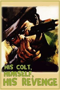 His Colt, Himself, His Revenge (1973) His Colt, Himself, His Revenge (1973)