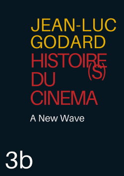 Histoire(s) du Cinéma 3b: A New Wave (2006) Histoire(s) du Cinéma 3b: A New Wave (2006)