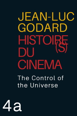 Histoire(s) du Cinéma 4a: The Control of the Universe (2006) Histoire(s) du Cinéma 4a: The Control of the Universe (2006)