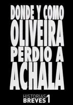 Historias Breves I: Dónde y cómo Oliveira perdió a Achala (1995) Historias Breves I: Dónde y cómo Oliveira perdió a Achala (1995)