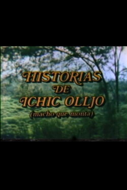 Historias de Ichic Olljo (macho que monta) (1983) Historias de Ichic Olljo (macho que monta) (1983)
