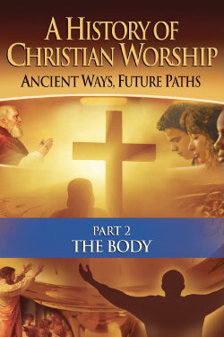 History of Christian Worship: Part 2, The Body (2010) History of Christian Worship: Part 2, The Body (2010)