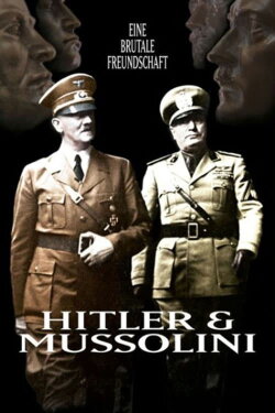 Hitler und Mussolini - Eine brutale Freundschaft (2007) Hitler und Mussolini - Eine brutale Freundschaft (2007)