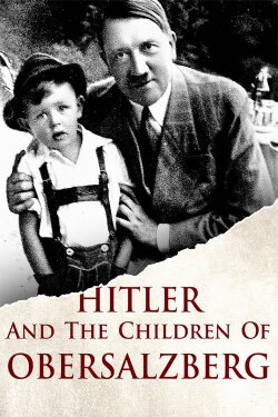 Hitler and the Children of Obersalzberg (2017) Hitler and the Children of Obersalzberg (2017)