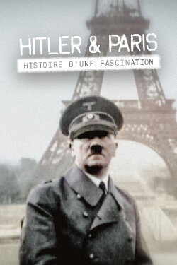 Hitler et Paris, histoire d'une fascination (2017) Hitler et Paris, histoire d'une fascination (2017)
