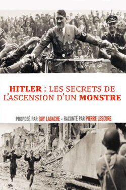 Hitler, les secrets de l’ascension d’un monstre (2015) Hitler, les secrets de l’ascension d’un monstre (2015)