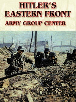 Hitler's Eastern Front: Army Group Center (2017) Hitler's Eastern Front: Army Group Center (2017)