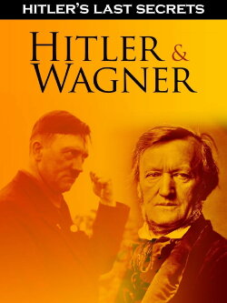 Hitler's Last Secrets: Hitler and Wagner (2015) Hitler's Last Secrets: Hitler and Wagner (2015)