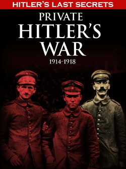 Hitler's Last Secrets: Private Hitler's War (2015) Hitler's Last Secrets: Private Hitler's War (2015)