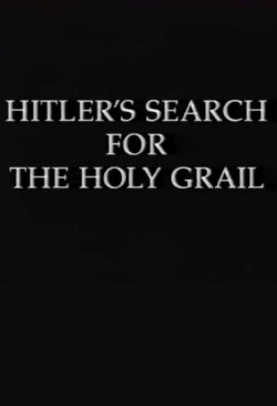 Hitler's Search for the Holy Grail (1999) Hitler's Search for the Holy Grail (1999)