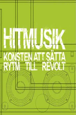 Hitmusik: Konsten att sätta rytm till revolt (2006) Hitmusik: Konsten att sätta rytm till revolt (2006)