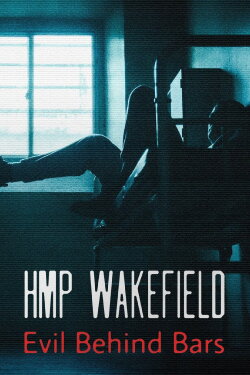HMP Wakefield: Evil Behind Bars (2022) HMP Wakefield: Evil Behind Bars (2022)
