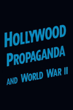 Hollywood Propaganda and World War II (2014) Hollywood Propaganda and World War II (2014)