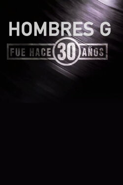 Hombres G: Fue Hace 30 años (2015) Hombres G: Fue Hace 30 años (2015)