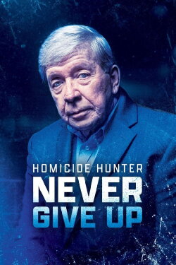 Homicide Hunter: Never Give Up (2022) Homicide Hunter: Never Give Up (2022)