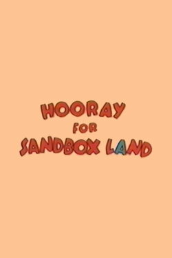 Hooray for Sandbox Land (1984) Hooray for Sandbox Land (1984)