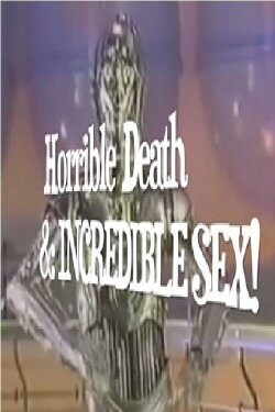 Horrible Death & Incredible Sex! (2020) Horrible Death & Incredible Sex! (2020)