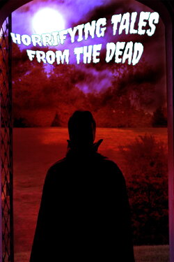 Horrifying Tales From the Dead (2020) Horrifying Tales From the Dead (2020)