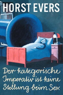 Horst Evers - Der kategorische Imperativ ist keine Stellung beim Sex (2017) Horst Evers - Der kategorische Imperativ ist keine Stellung beim Sex (2017)