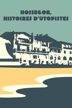 Hossegor, histoires d'utopistes (2024)