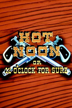 Hot Noon or 12 O'Clock for Sure (1953) Hot Noon or 12 O'Clock for Sure (1953)