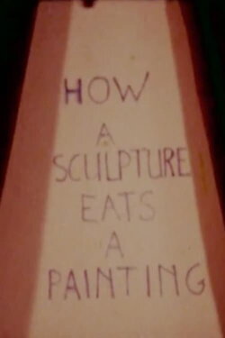 How a Sculpture Eats a Painting (1975) How a Sculpture Eats a Painting (1975)