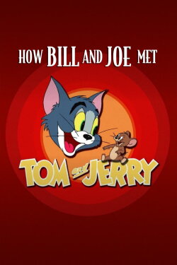 How Bill and Joe Met Tom and Jerry (2004) How Bill and Joe Met Tom and Jerry (2004)