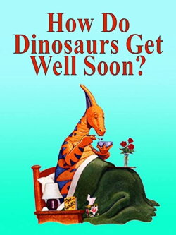 How Do Dinosaurs Get Well Soon? (2005) How Do Dinosaurs Get Well Soon? (2005)