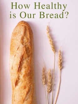 How Healthy Is Our Bread? (2018) How Healthy Is Our Bread? (2018)