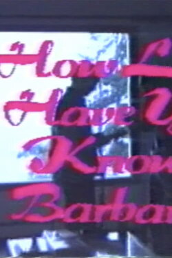 How Long Have You Known Barbara? (1987) How Long Have You Known Barbara? (1987)