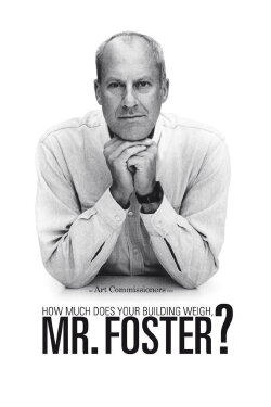 How Much Does Your Building Weigh, Mr Foster? (2010) How Much Does Your Building Weigh, Mr Foster? (2010)