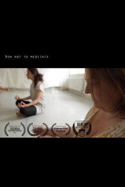 How Not To Meditate (2018) How Not To Meditate (2018)
