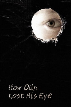 How Olin Lost His Eye (2013) How Olin Lost His Eye (2013)