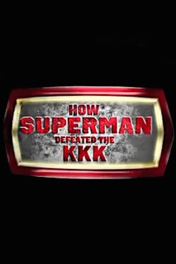 How Superman Defeated the KKK (2015) How Superman Defeated the KKK (2015)