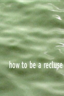 How to Be a Recluse (1998) How to Be a Recluse (1998)
